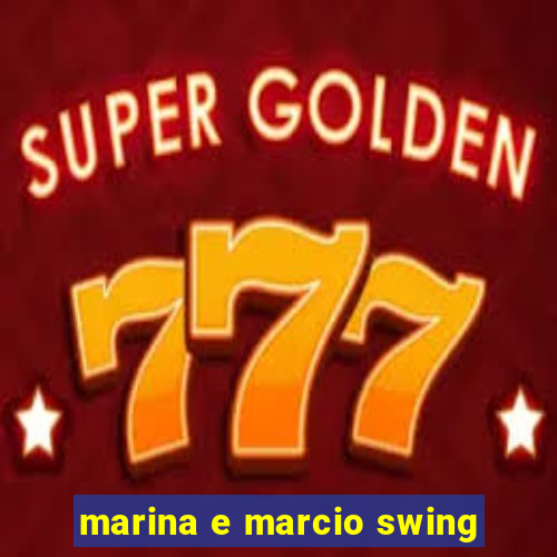 marina e marcio swing